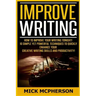 Improve Writing: How To Improve Your Writing Tonight! - 10 Simple Yet Powerful Techniques To Quickly Enhance Your Creative Writing Skil