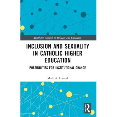 Inclusion and Sexuality in Catholic Higher Education: Possibilities for Institutional Change