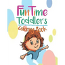 FunTime Toddler coloring book: The early years are the most important.