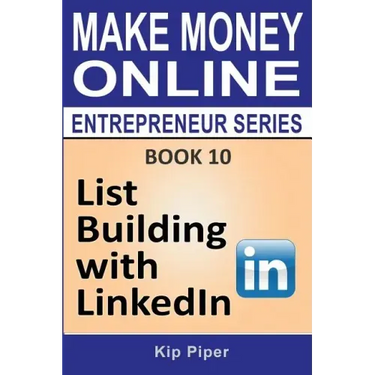 List Building with LinkedIn: Book 10 of the Make Money Online Entrepreneur Series