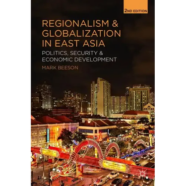 Regionalism and Globalization in East Asia: Politics, Security and Economic Development