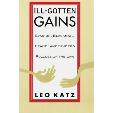 Ill-Gotten Gains: Evasion, Blackmail, Fraud, and Kindred Puzzles of the Law