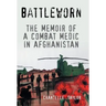 Battleworn: The Memoir of a Combat Medic in Afghanistan