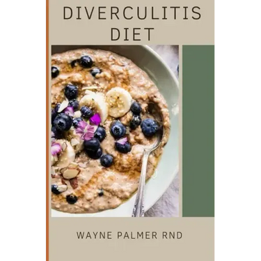 Diverculitis Diet: A Competent Cookbook To Help You Prevent Your Diverticulitis And Remedies