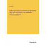 On the Agricultural Community of the Middle Ages, and Inclosures of the Sixteenth Century in England