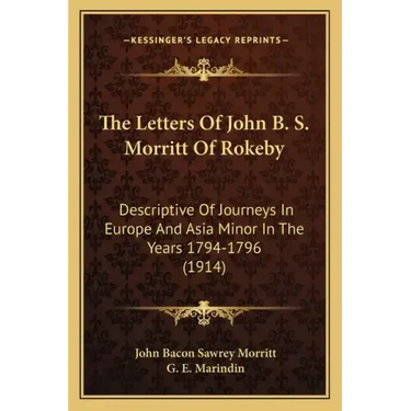 The Letters Of John B. S. Morritt Of Rokeby: Descriptive Of Journeys In Europe And Asia Minor In The Years 1794-1796 (1914)