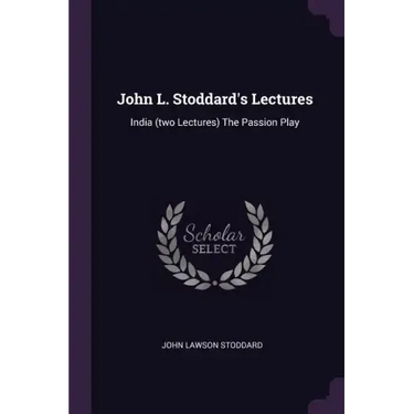 John L. Stoddard's Lectures: India (two Lectures) The Passion Play