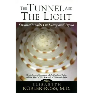 Tunnel and the Light: Essential Insights on Living and Dying