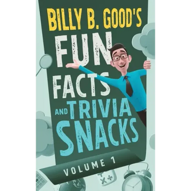 Billy B. Good's Fun Facts and Trivia Snacks: Volume 1