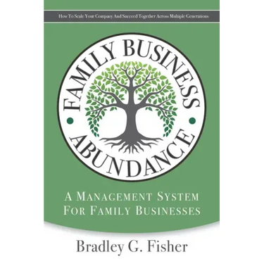 Family Business Abundance: How to Scale Your Company and Succeed Together Across Multiple Generations