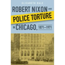Robert Nixon and Police Torture in Chicago, 1871-1971