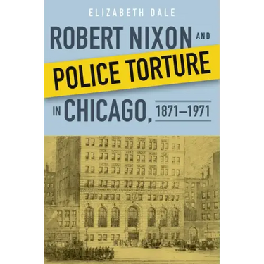 Robert Nixon and Police Torture in Chicago, 1871-1971