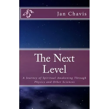 The Next Level: A Journey of Spiritual Awakening Through Physics and other Sciences