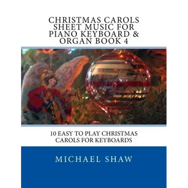 Christmas Carols Sheet Music For Piano Keyboard & Organ Book 4: 10 Easy To Play Christmas Carols For Keyboards