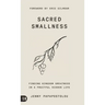 Sacred Smallness: Finding Kingdom Greatness in a Fruitful, Hidden Life