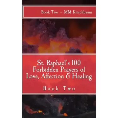 St. Raphael's 100 Forbidden Prayers of Love, Affection & Healing: Book Two