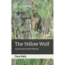 The Yellow Wolf: A Journey Into the Yukon Wilderness
