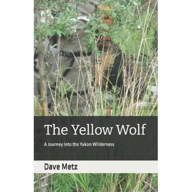 The Yellow Wolf: A Journey Into the Yukon Wilderness