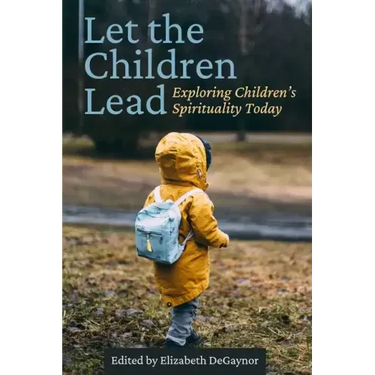 Let the Children Lead: Exploring Children's Spirituality Today