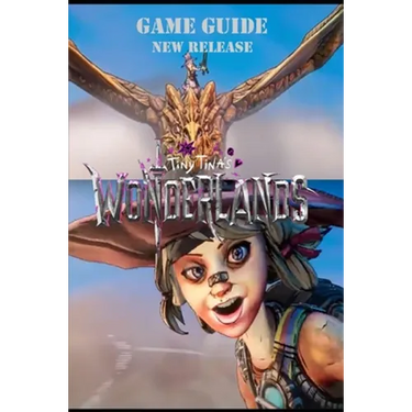 Tiny Tina's Wonderlands The Complete Walkthrough: Tips, tricks and more!