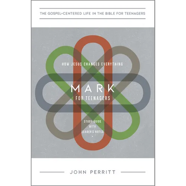 Mark for Teenagers: How Jesus Changes Everything, Study Guide with Leader's Notes