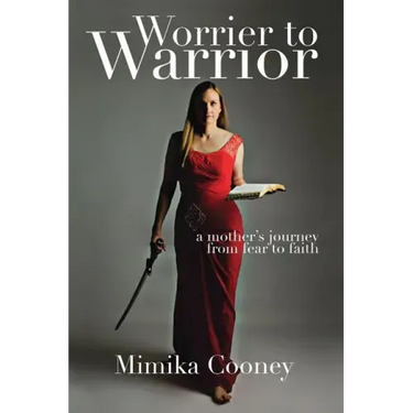 Worrier to Warrior: A Mother's Journey from Fear to Faith