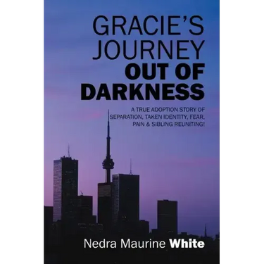 Gracie's Journey Out of Darkness: A True Adoption Story of Separation, Taken Identity Fear Pain & Sibling Reuniting!