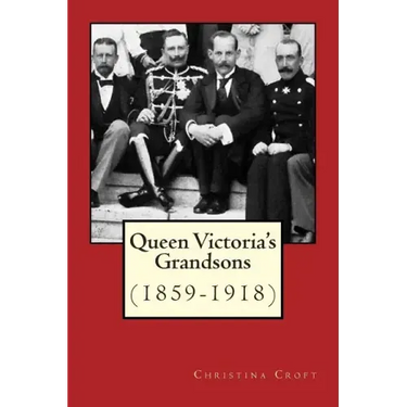 Queen Victoria's Grandsons (1859-1918)