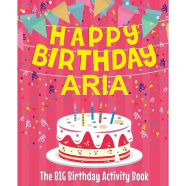 Happy Birthday Aria - The Big Birthday Activity Book: (Personalized Children's Activity Book)