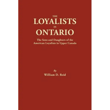 Loyalists in Ontario: The Sons and Daughters of the American Loyalists of Upper Canada