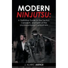 Modern Ninjutsu: A Definitive Guide to the Tactics, Concepts, and Spirit of the Unconventional Combat Arts