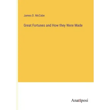 Great Fortunes and How they Were Made