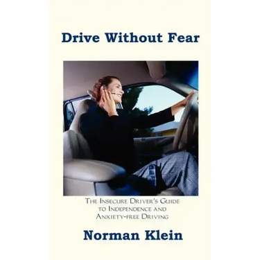 Drive Without Fear: The Insecure Driver's Guide to Independence