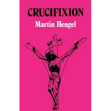 Crucifixion: In the Ancient World and the Folly of the Message of the Cross