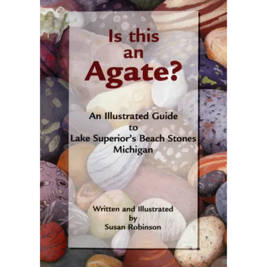 Is This an Agate?: An Illustrated Guide to Lake Superior's Beach Stones Michigan