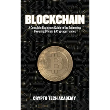 Blockchain: A Complete Beginners Guide to the Technology Powering Bitcoin & Cryptocurrencies