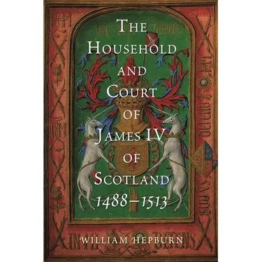The Household and Court of James IV of Scotland, 1488-1513