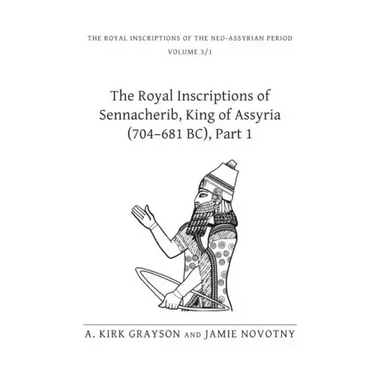 The Royal Inscriptions of Sennacherib, King of Assyria (704-681 Bc), Part 1