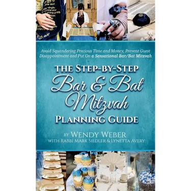 The Step-by-Step Bar and Bat Mitzvah Planning Guide: Avoid Squandering Precious Time and Money, Prevent Guest Disappointment and Put On a Sensational