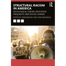 Systemic Racism in America: Sociological Theory, Education Inequality, and Social Change