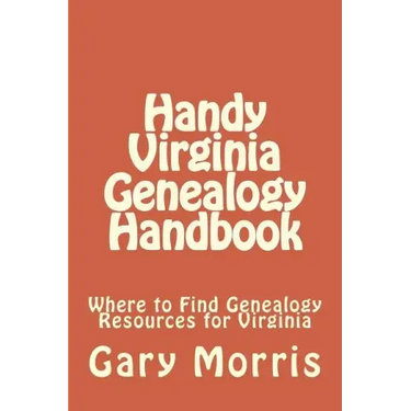 Handy Virginia Genealogy Handbook: Where to Find Genealogy Resources for Virginia