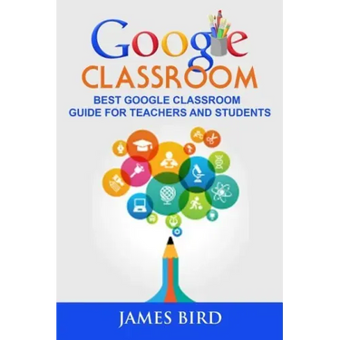 Google Classroom: Best Google Classroom Guide for Teachers and Students