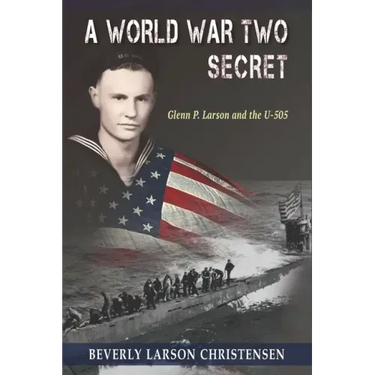A World War Two Secret: Glenn P. Larson and the U-505