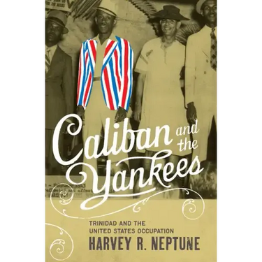Caliban and the Yankees: Trinidad and the United States Occupation