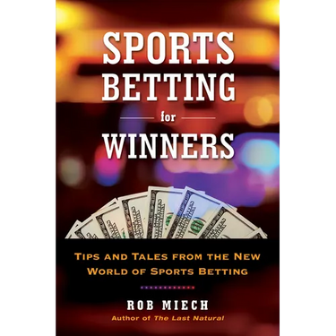 Sports Betting for Winners: Tips and Tales from the New World of Sports Betting