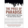 Price of Paradise: The Costs of Inequality and a Vision for a More Equitable America