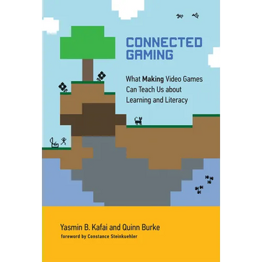 Connected Gaming: What Making Video Games Can Teach Us about Learning and Literacy