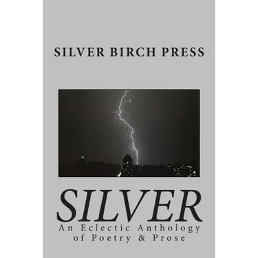 Silver: An Eclectic Anthology of Poetry & Prose