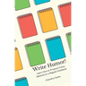 Write Humor: Learn How to Produce Funny Material on a Regular Schedule