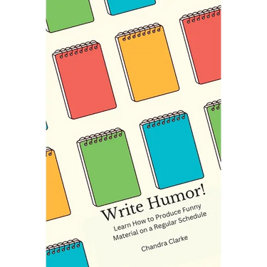 Write Humor: Learn How to Produce Funny Material on a Regular Schedule
